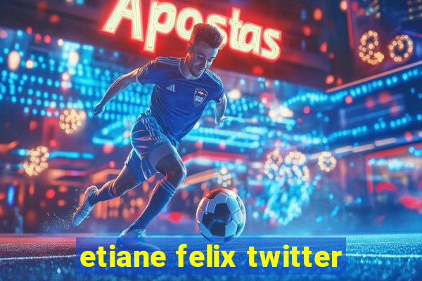 etiane felix twitter